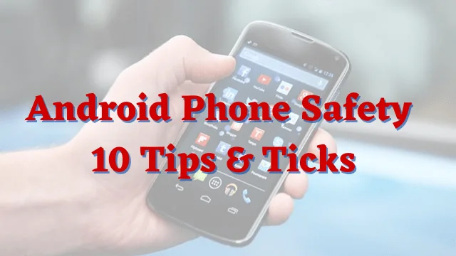 Android Phone Safety Tips Ticks