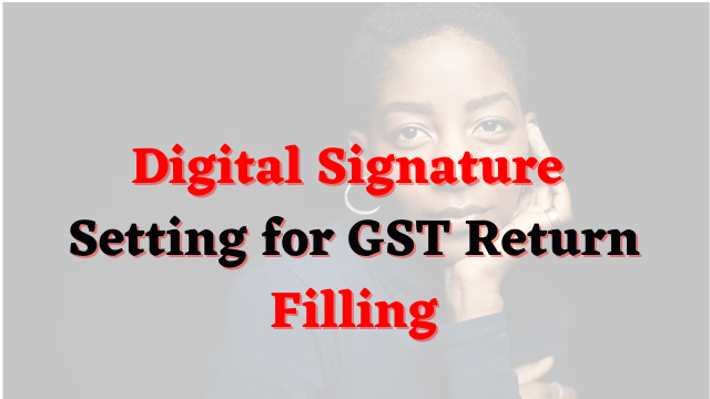 digital signature setting for gst return filling